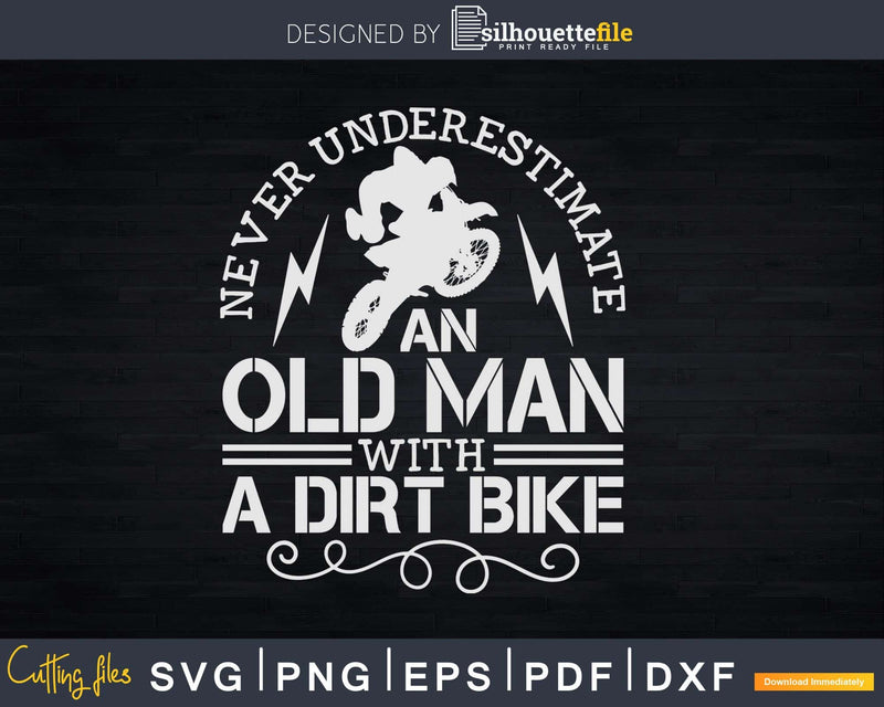 Never Underestimate An Old Man With A Dirt Bike Biker Png