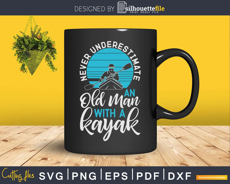 Never Underestimate An Old Man With a Kayak Svg Dxf Cut