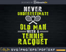 Never Underestimate An Old Man With A Tennis Racquet Player