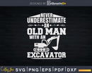 Never underestimate an old man with excavator Svg Dxf Cut