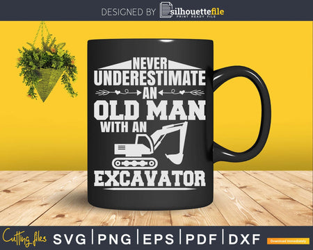 Never underestimate an old man with excavator Svg Dxf Cut