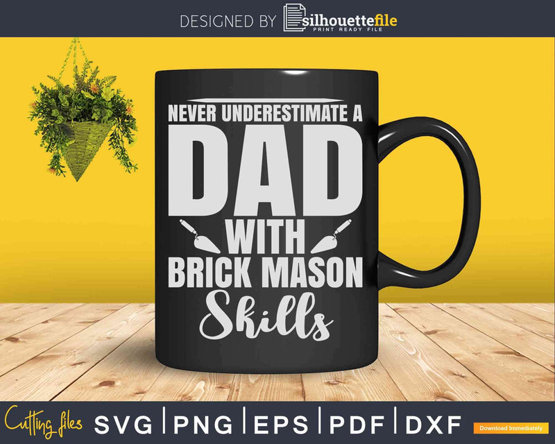 Never Underestimate Dad With Brick Mason Skills Svg T-shirt