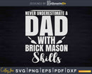 Never Underestimate Dad With Brick Mason Skills Svg T-shirt