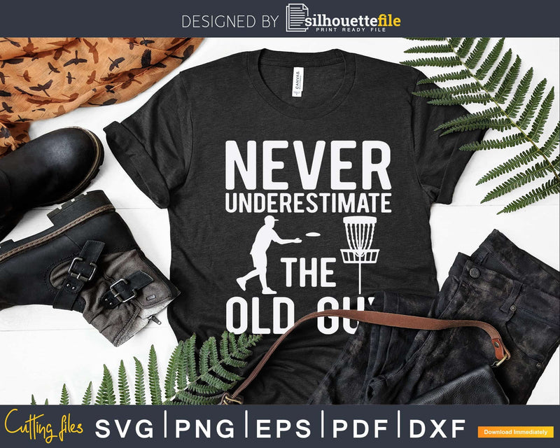 Never Underestimate The Old Guy Funny Disc Golf Designs Svg