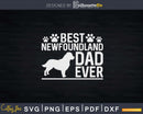 Newfoundland Dad Best Dog Owner Ever Svg Crafting Shirt