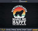 Newfoundlands Make Me Happy You Not So Much Svg Editable