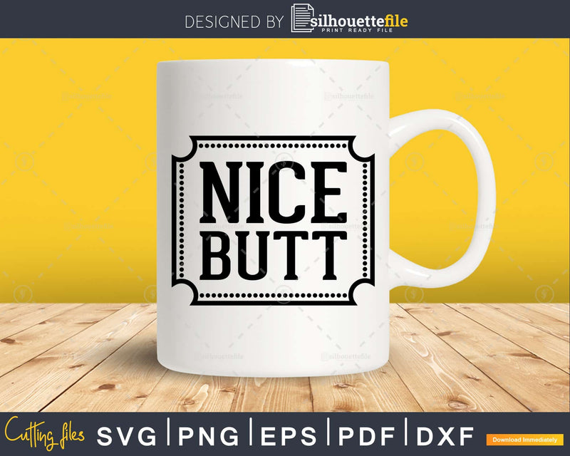 Nice Butt Svg Funny Bathroom Quote svg Cricut Cut Files