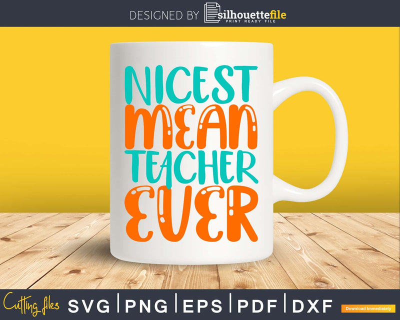 Nicest Mean Person Ever SVG DXF PNG Funny Teacher Svg