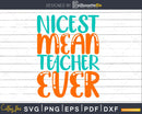 Nicest Mean Person Ever SVG DXF PNG Funny Teacher Svg