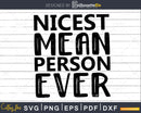 Nicest Mean Person Ever svg Funny Cricut Files