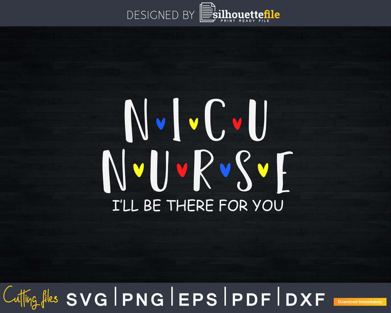 Nicu Nurse Baby I’ll Be There For You Gift Rn & Lpn Svg