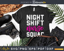 Night Shift Nurse Squad Funny Humor Svg Cut Files