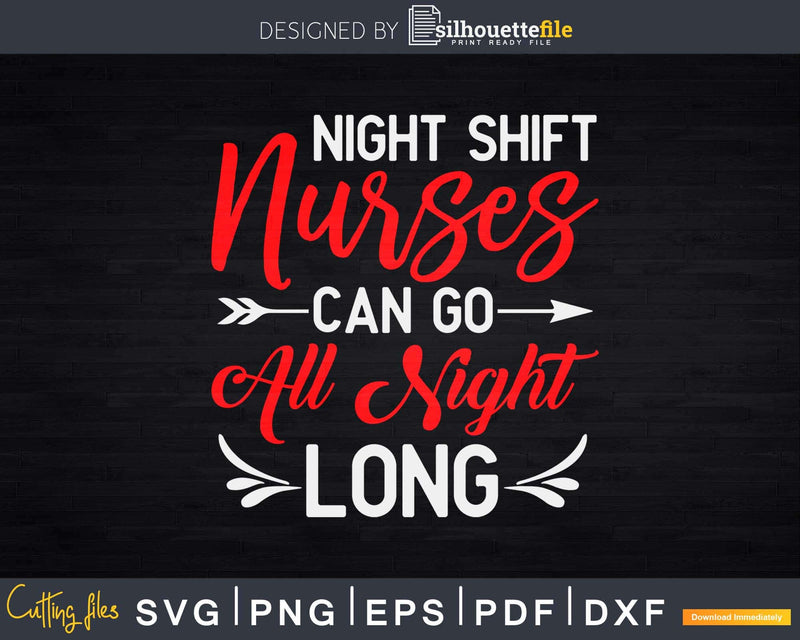 Night Shift Nurses Can Go All Long Svg Cut Files