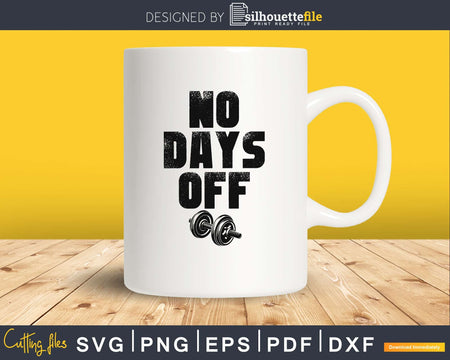 No days off Gym Workout Fitness cricut svg png digital