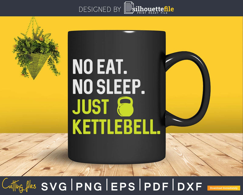 No Eat Sleep Just Kettlebell Repeat Svg Dxf Cut Files