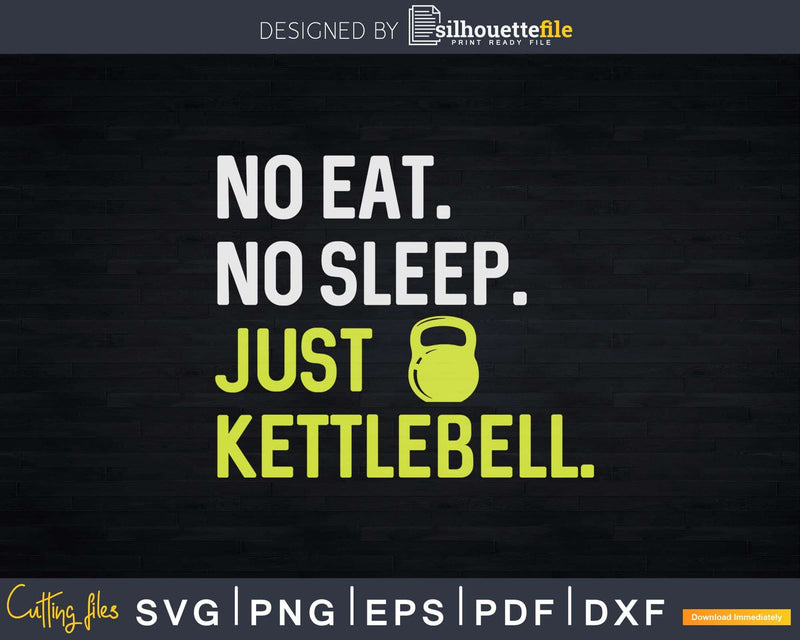 No Eat Sleep Just Kettlebell Repeat Svg Dxf Cut Files