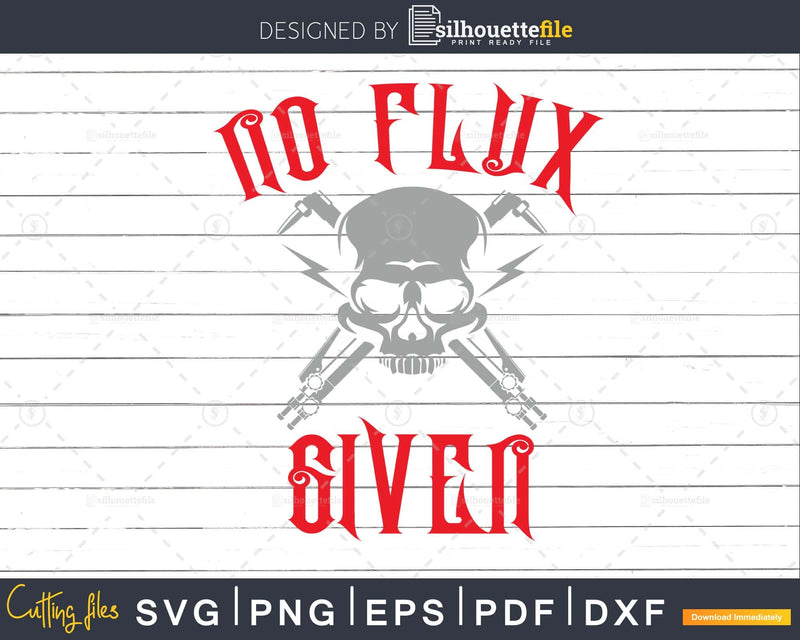 No Flux Given Funny Welder For Welding Dads svg cutting
