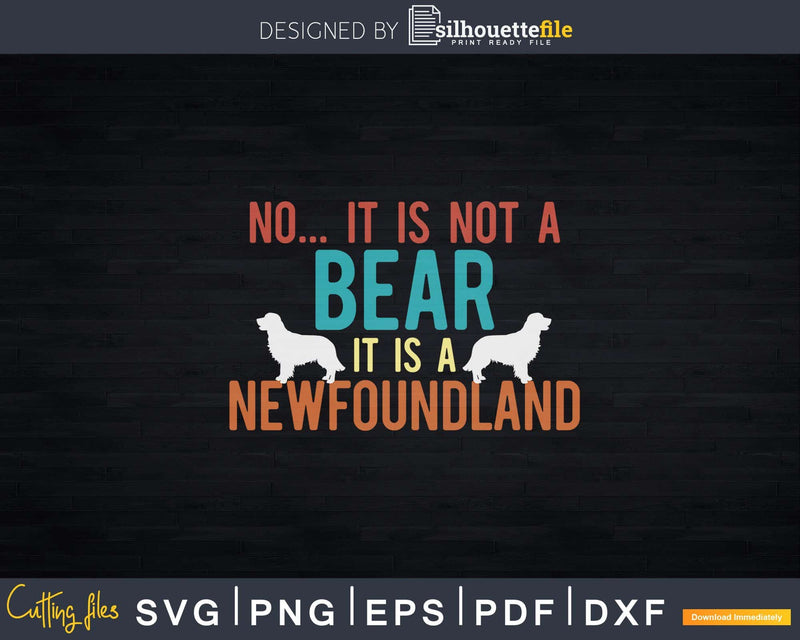 No It Is Not A Bear Newfoundland Funny Dog Png Svg Files