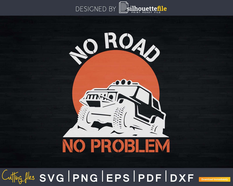 No Road Problem Funny Gift for Off Lovers Svg Cricut Cut