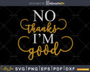 No thanks I’m good svg png eps cut files design cricut