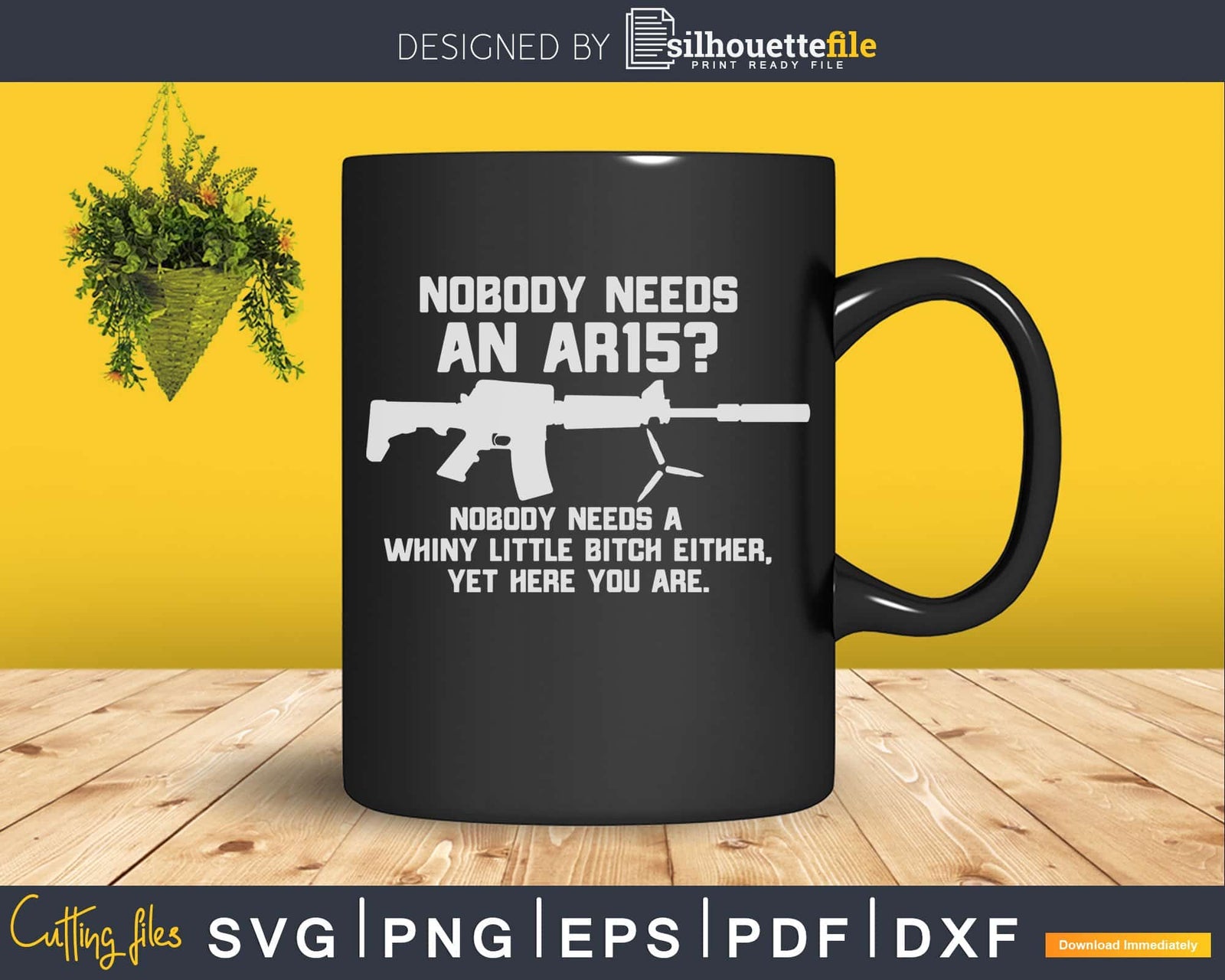 Nobody Needs An Ar15 Nobody Needs A Whiny Little Bitch Silhouettefile 7458