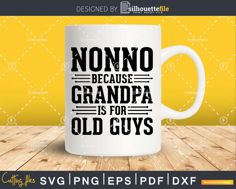 Nonno Because Grandpa is for Old Guys Png Dxf Svg Files For