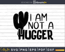 Not a Hugger Succulent Cactus svg Funny Cricut Cut Files
