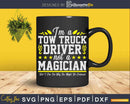 Not a Magician Funny Tow Truck Driver Operator Svg Cricut