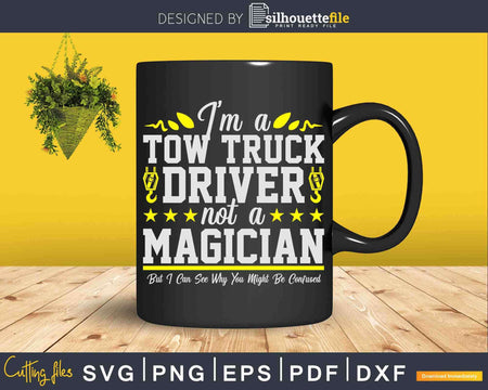 Not a Magician Funny Tow Truck Driver Operator Svg Cricut