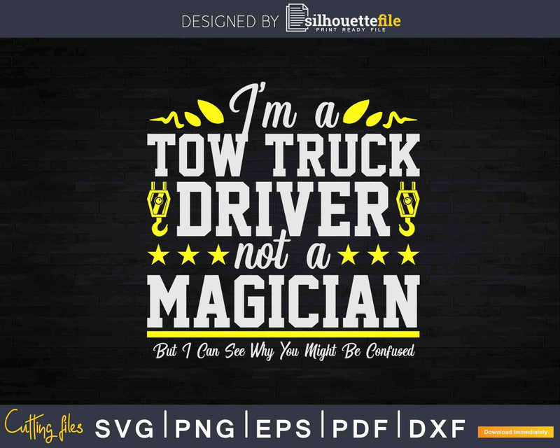 Not a Magician Funny Tow Truck Driver Operator Svg Cricut