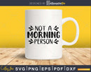 Not A Morning Person Svg Funny Cricut Files