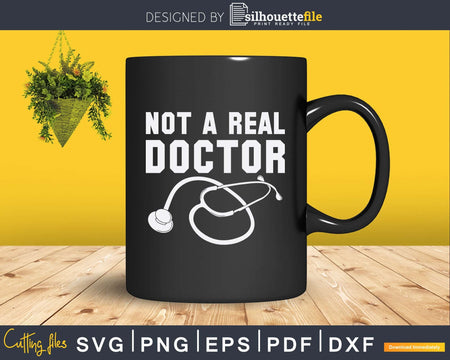 Not A Real Doctor Funny College Graduation Gag Svg Png Dxf