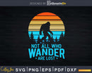 Not All Who Wander Are Lost Bigfoot Svg Png Cut File