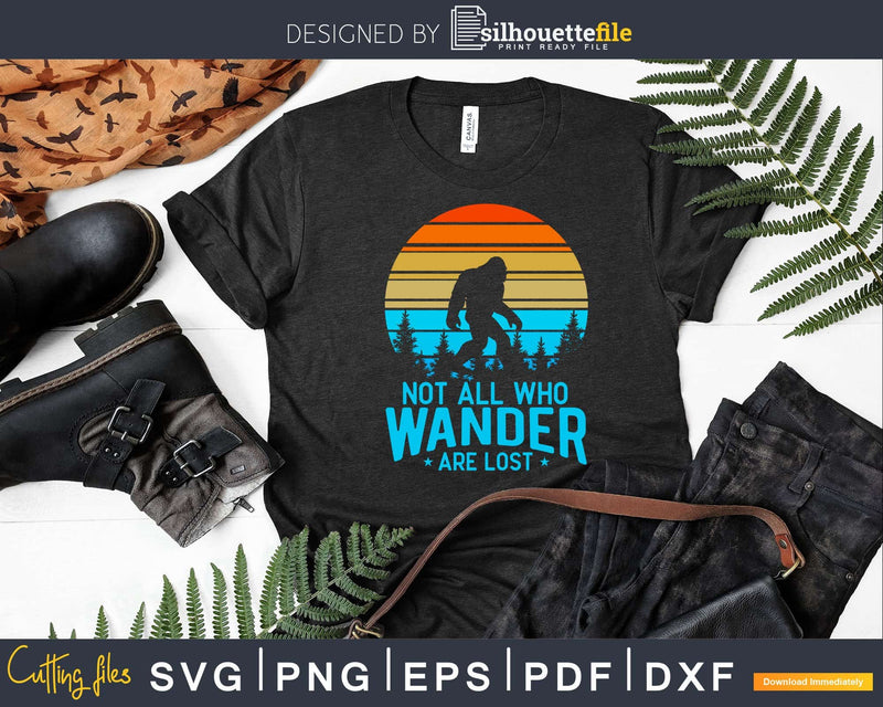 Not All Who Wander Are Lost Bigfoot Svg Png Cut File