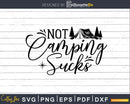 Not Camping Sucks Love Outdoors Tent Fire Stars svg