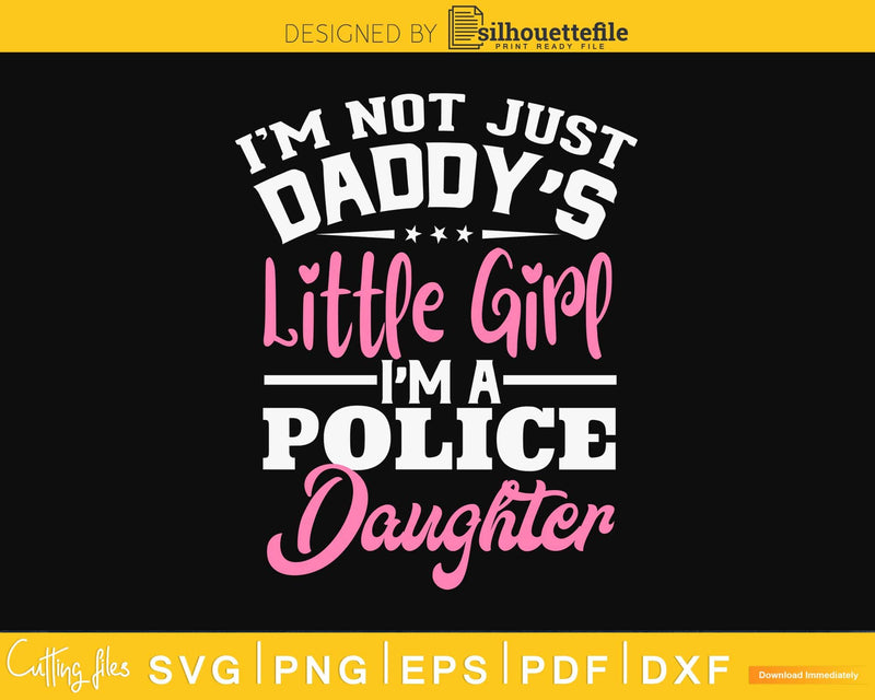 Not Just Daddy’s Little Girl Police Daughter craft svg
