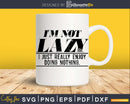 Not Lazy Enjoy Doing Nothing workout craft svg png cut