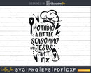 Nothing A Little Seasoning And Jesus Can’t Fix Svg Png