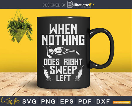 Nothing Goes Right Sweep Left Funny House Cleaning Shirt