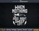 Nothing Goes Right Sweep Left Funny House Cleaning Shirt