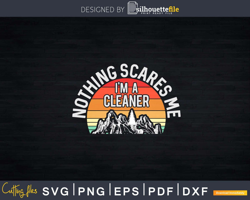 Nothing Scares Me I’m A Cleaner Shirt Svg Files For Cricut