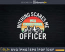 Nothing Scares Me I’m A Correctional Officer Svg Dxf Cut
