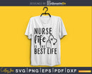 Nurse Life Is The Best svg cut cutting cricut files