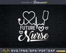 Nurse Life Svg Future Student Mothers Day Cut Files