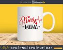 Nurse Mama svg cricut cut files