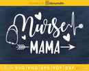 Nurse Mama svg cricut cut files