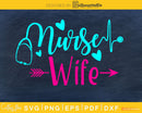 Nurse Wife svg digital cricut cut files