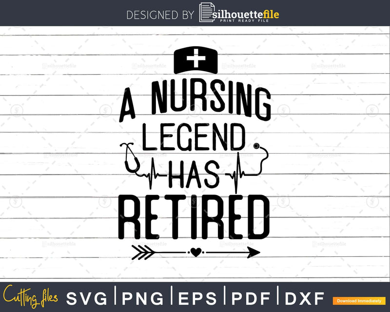 Nurses Nursing Legend Has Retired svg dxf pdf cutting files