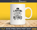Nurses Nursing Legend Has Retired svg dxf pdf cutting files