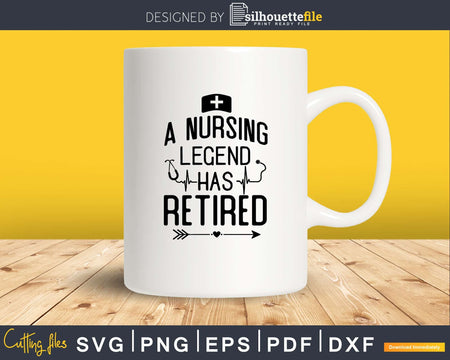 Nurses Nursing Legend Has Retired svg dxf pdf cutting files